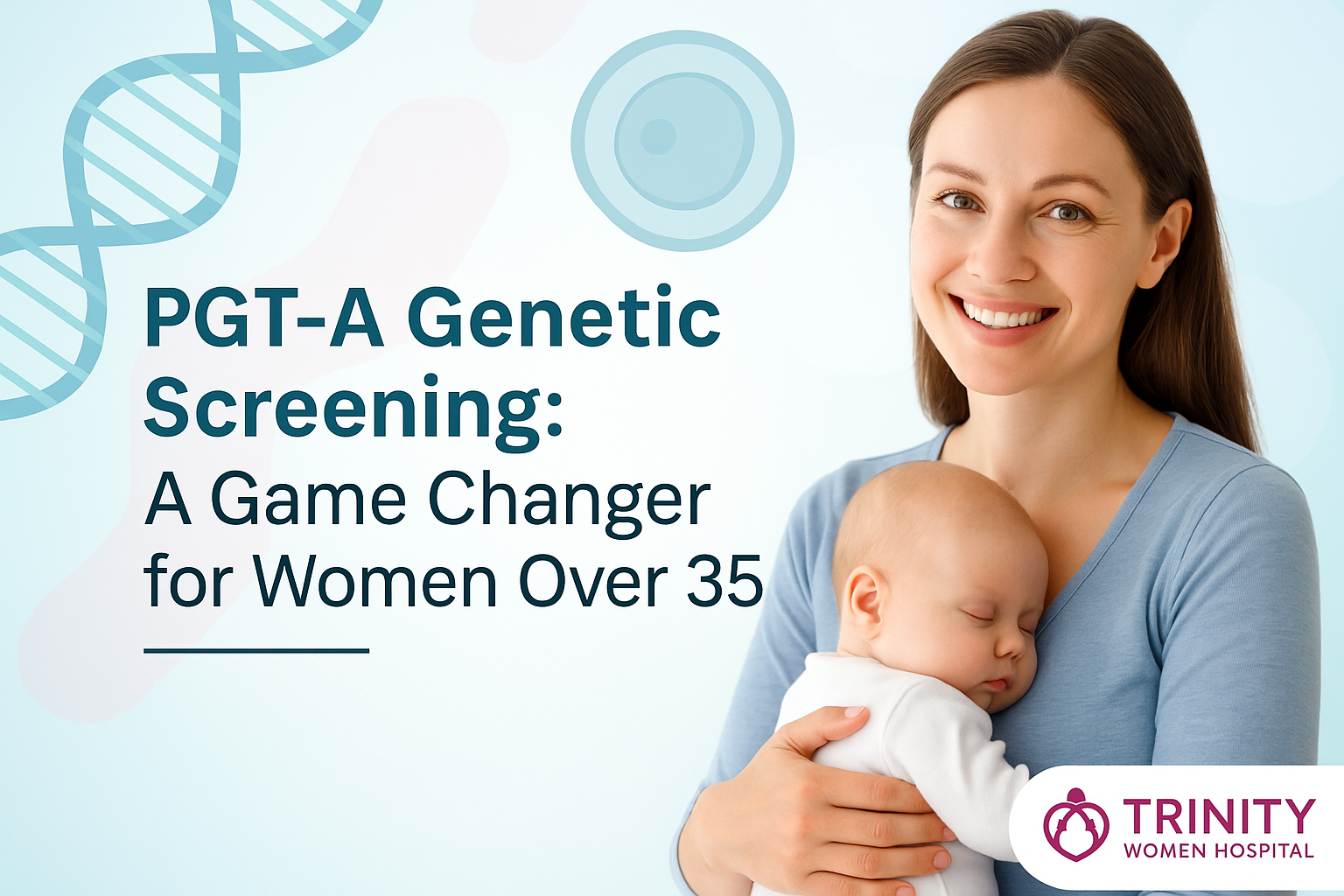 Mother over 35 holding baby with DNA graphics, Trinity Women Hospital explains Genetic Screening (PGT-A) benefits