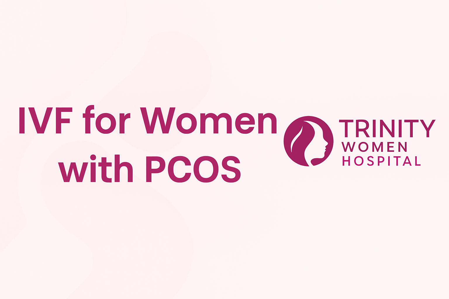 IVF for women with PCOS – Trinity Women Hospital awareness banner
