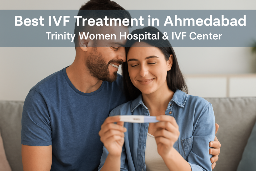 Best IVF Treatment in Ahmedabad at Trinity Women Hospital & IVF Center offering advanced fertility solutions for couples.